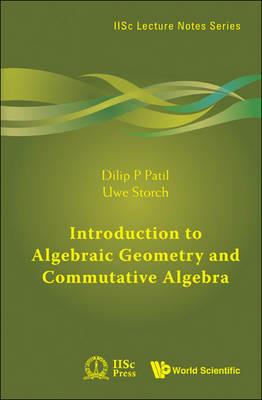 Introduction To Algebraic Geometry And Commutative Algebra - Dilip P Patil,Uwe Storch - cover