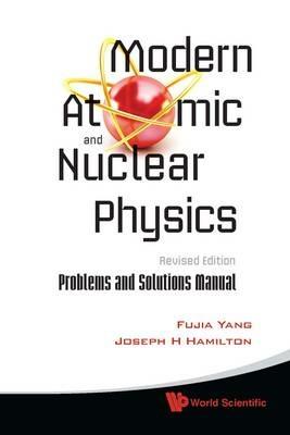 Modern Atomic And Nuclear Physics (Revised Edition): Problems And Solutions Manual - Fujia Yang,Joseph H Hamilton - cover