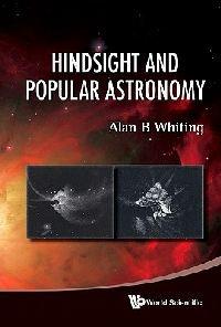 Hindsight And Popular Astronomy - Alan B Whiting - cover
