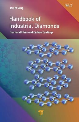 Handbook of Industrial Diamonds: Volume 2, Diamond Films and Carbon Coatings - James Sung - cover