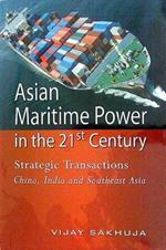 Asian Maritime Power in the 21st Century: Strategic Transactions: China, India and Southeast Asia