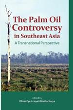 The Palm Oil Controversy in Southeast Asia: A Transnational Perspective