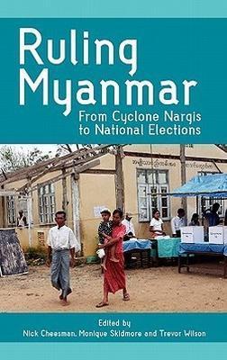 Ruling Myanmar: From Cyclone Nargis to National Elections - cover