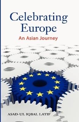 Celebrating Europe: An Asian Journey - Asad-ul Iqbal Latif - cover
