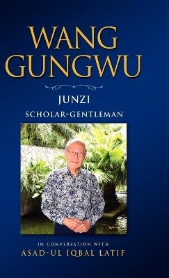 Wang Gungwu: Junzi: Scholar-Gentleman in Conversation with Asad-UL Iqbal Latif - Wang Gungwu - cover
