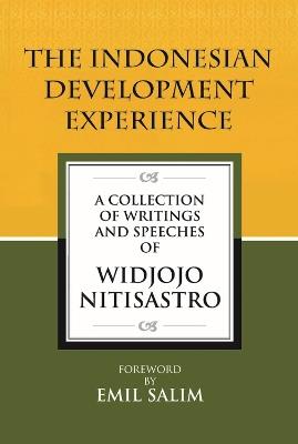 The Indonesian Development Experience: A Collection of Writings and Speeches - Widjojo Nitisastro - cover