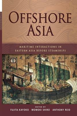 Offshore Asia: Maritime Interactions in Eastern Asia before Steamships - cover