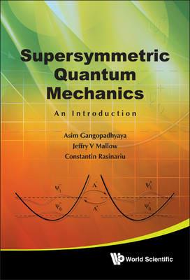 Supersymmetric Quantum Mechanics: An Introduction - Asim Gangopadhyaya,Jeffry V Mallow,Constantin Rasinariu - cover