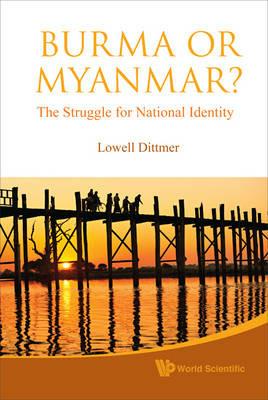 Burma Or Myanmar? The Struggle For National Identity - cover