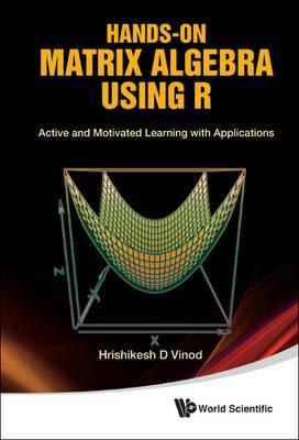 Hands-on Matrix Algebra Using R: Active And Motivated Learning With Applications - Hrishikesh D Vinod - cover