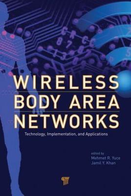 Wireless Body Area Networks: Technology, Implementation, and Applications - cover