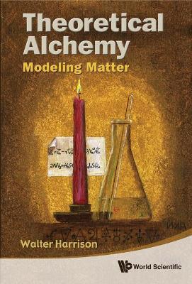 Theoretical Alchemy: Modeling Matter - Walter A Harrison - cover