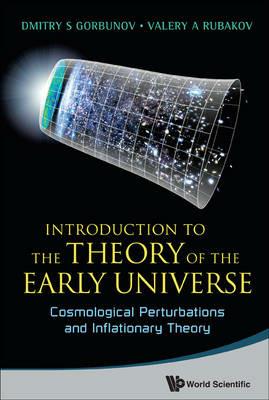 Introduction To The Theory Of The Early Universe: Cosmological Perturbations And Inflationary Theory - Valery A Rubakov,Dmitry S Gorbunov - cover