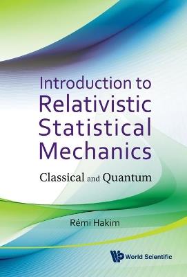 Introduction To Relativistic Statistical Mechanics: Classical And Quantum - Remi Joel Hakim - cover