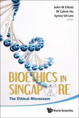 Bioethics In Singapore: The Ethical Microcosm - cover