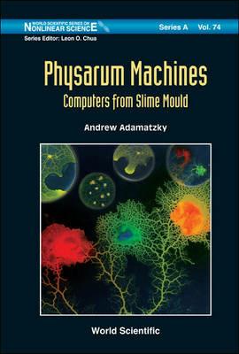 Physarum Machines: Computers From Slime Mould - Andrew Adamatzky - cover