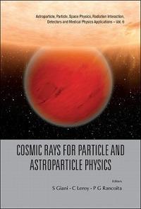 Cosmic Rays For Particle And Astroparticle Physics - Proceedings Of The 12th Icatpp Conference - cover