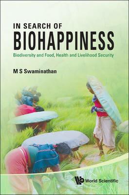 In Search Of Biohappiness: Biodiversity And Food, Health And Livelihood Security - M S Swaminathan - cover