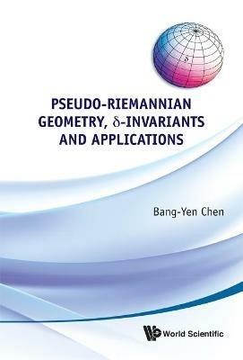 Pseudo-riemannian Geometry, Delta-invariants And Applications - Bang-yen Chen - cover