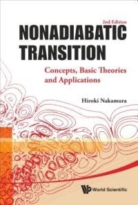 Nonadiabatic Transition: Concepts, Basic Theories And Applications (2nd Edition) - Hiroki Nakamura - cover