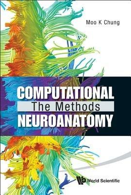 Computational Neuroanatomy: The Methods - Moo K Chung - cover