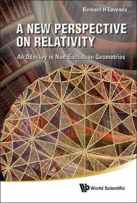 New Perspective On Relativity, A: An Odyssey In Non-euclidean Geometries - Bernard H Lavenda - cover