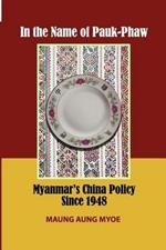 In the Name of Pauk-Phaw: Myanmar's China Policy since 1948