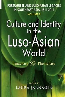 Portuguese and Luso-Asian Legacies in Southeast Asia, 1511-2011, Vol. 2: Culture and Identity in the Luso-Asian World: Tenacities and Plasticities - cover