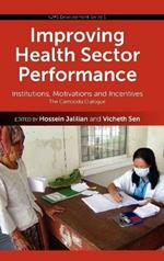 Improving Health Sector Performance: Institutions, Motivations and Incentives - The Cambodian Dialogue