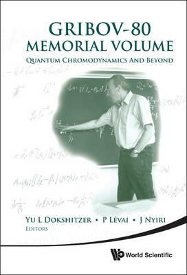 Gribov-80 Memorial Volume: Quantum Chromodynamics And Beyond - Proceedings Of The Memorial Workshop Devoted To The 80th Birthday Of V N Gribov - cover