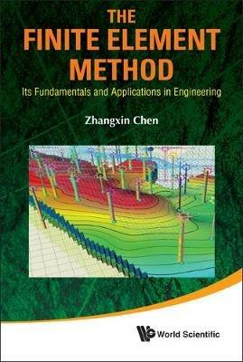 Finite Element Method, The: Its Fundamentals And Applications In Engineering - John Zhangxin Chen - cover