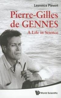 Pierre-gilles De Gennes: A Life In Science - Laurence Plevert - cover