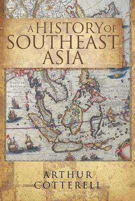 A History Of South East Asia, - Arthur Cotterell - cover