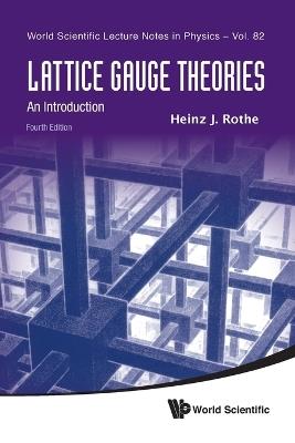 Lattice Gauge Theories: An Introduction (Fourth Edition) - Heinz J Rothe - cover