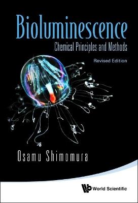 Bioluminescence: Chemical Principles And Methods (Revised Edition) - Osamu Shimomura - cover
