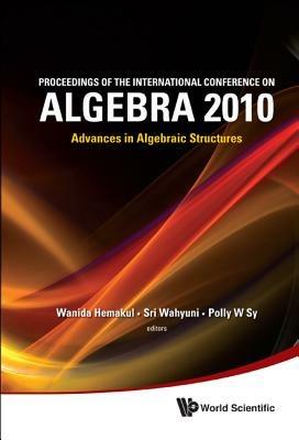 Proceedings Of The International Conference On Algebra 2010: Advances In Algebraic Structures - cover