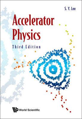 Accelerator Physics (Third Edition) - Shyh-yuan Lee - cover