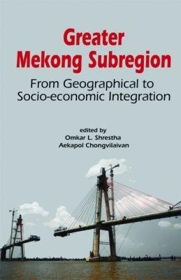 Greater Mekong Subregion: From Geographical to Socio-economic Integration - cover