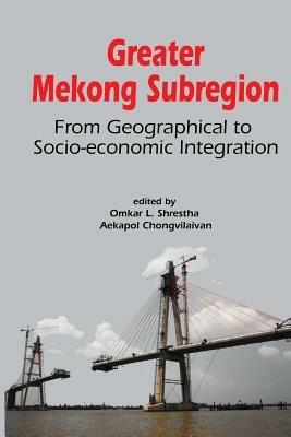 Greater Mekong Subregion: From Geographical to Socio-economic Integration - cover