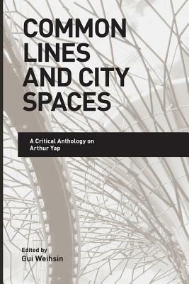 Common Lines and City Spaces: A Critical Anthology on Arthur Yap - cover