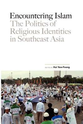 Encountering Islam: The Politics of Religious Identities in Southeast Asia - cover
