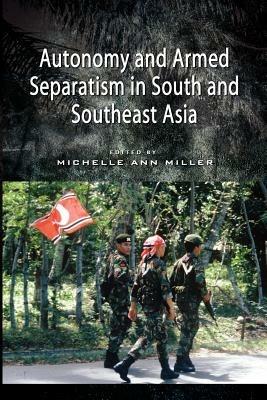 Autonomy and Armed Separatism in South and Southeast Asia - cover