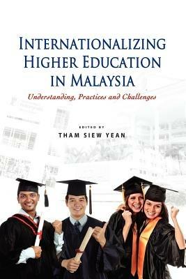 Internationalizing Higher Education in Malaysia: Understanding, Practices and Challenges - cover