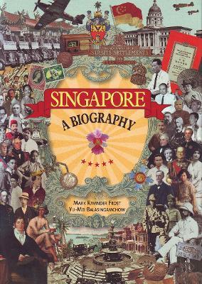 Singapore: A Biography - Mark Ravinder Frost,Yu-Mei Balasingamchow - cover