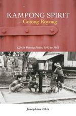 Kampong Spirit - Gotong Royong: Life in Potong Pasir, 1955 to 1965