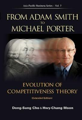 From Adam Smith To Michael Porter: Evolution Of Competitiveness Theory (Extended Edition) - Dong-sung Cho,Hwy-chang Moon - cover