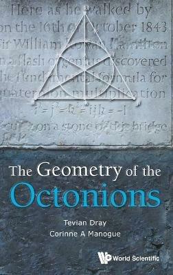 Geometry Of The Octonions, The - Tevian Dray,Corinne A Manogue - cover