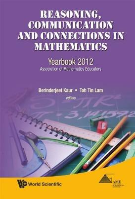 Reasoning, Communication And Connections In Mathematics: Yearbook 2012, Association Of Mathematics Educators - cover