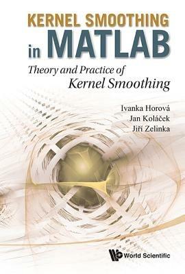 Kernel Smoothing In Matlab: Theory And Practice Of Kernel Smoothing - Ivanka Horova,Jan Kolacek,Jiri Zelinka - cover