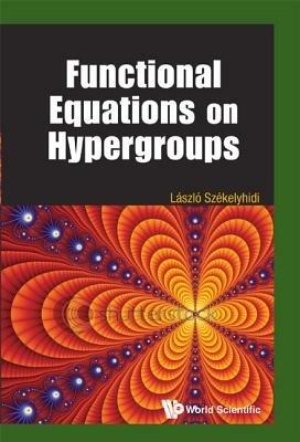 Functional Equations On Hypergroups - Laszlo Szekelyhidi - cover